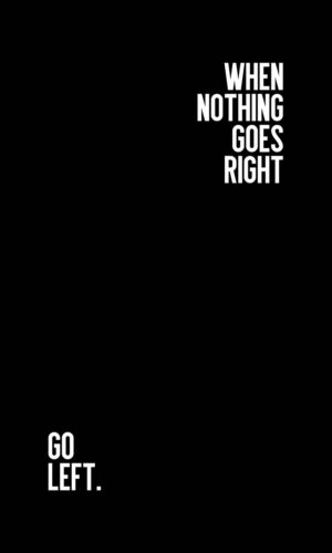 When Nothing Goes Right Go Left iPhone Wallpaper 4K